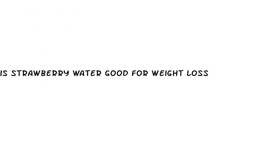 is strawberry water good for weight loss