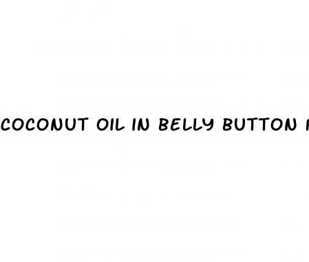 coconut oil in belly button for weight loss