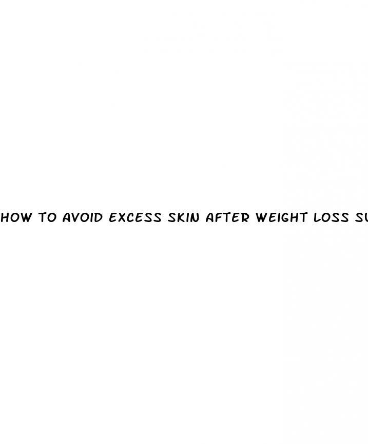 how to avoid excess skin after weight loss surgery