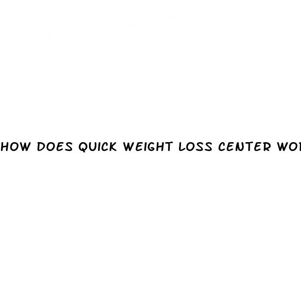 how does quick weight loss center work