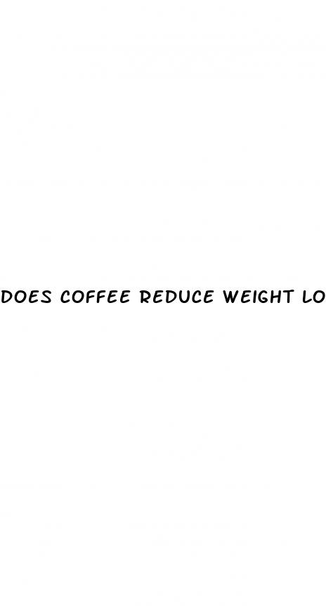 does coffee reduce weight loss