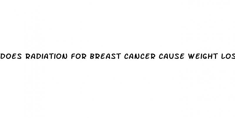 does radiation for breast cancer cause weight loss
