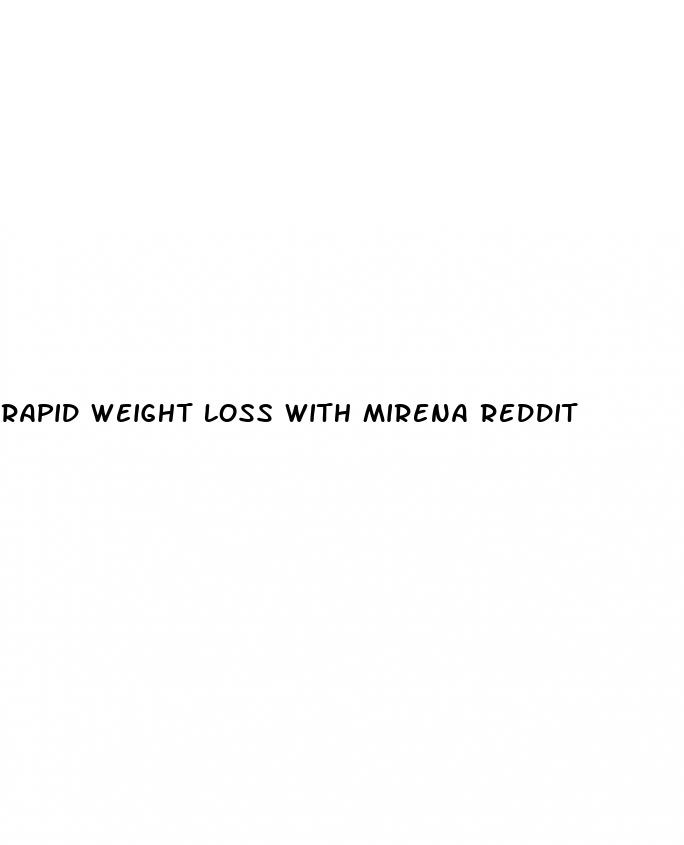 rapid weight loss with mirena reddit