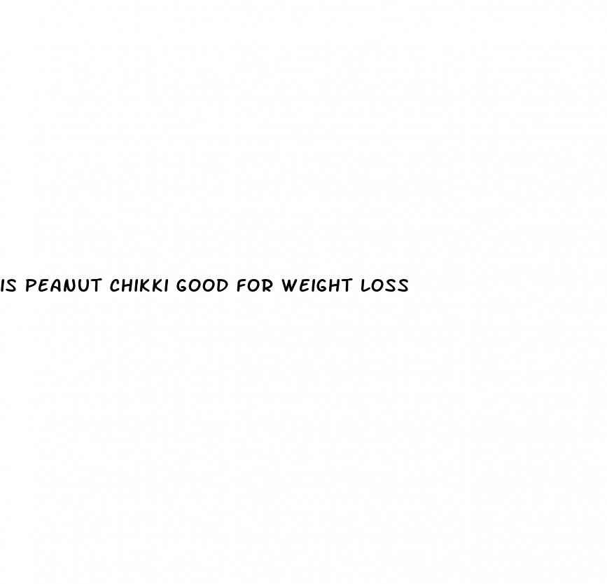 is peanut chikki good for weight loss