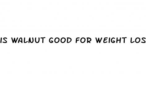 is walnut good for weight loss