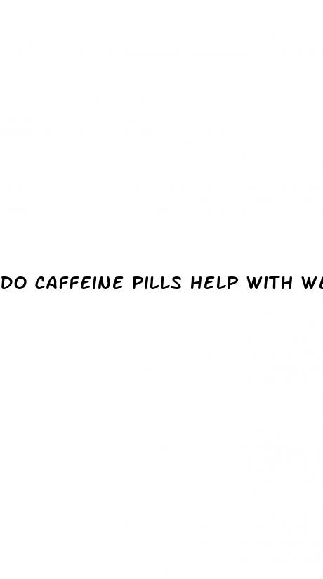 do caffeine pills help with weight loss