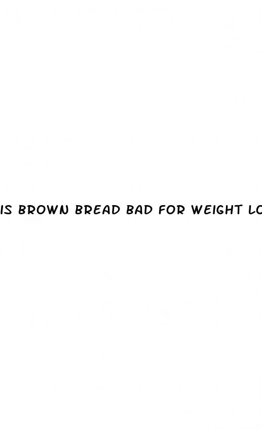 is brown bread bad for weight loss