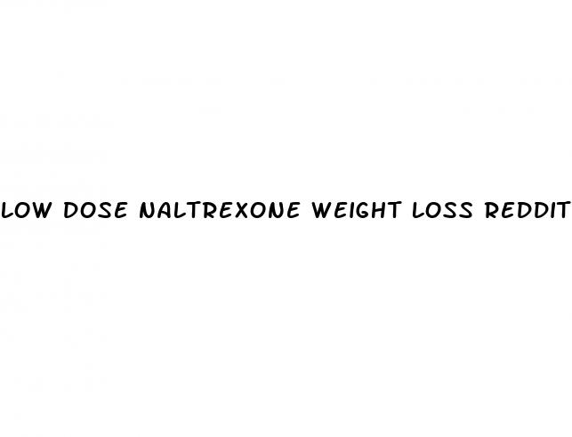 low dose naltrexone weight loss reddit