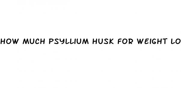 how much psyllium husk for weight loss