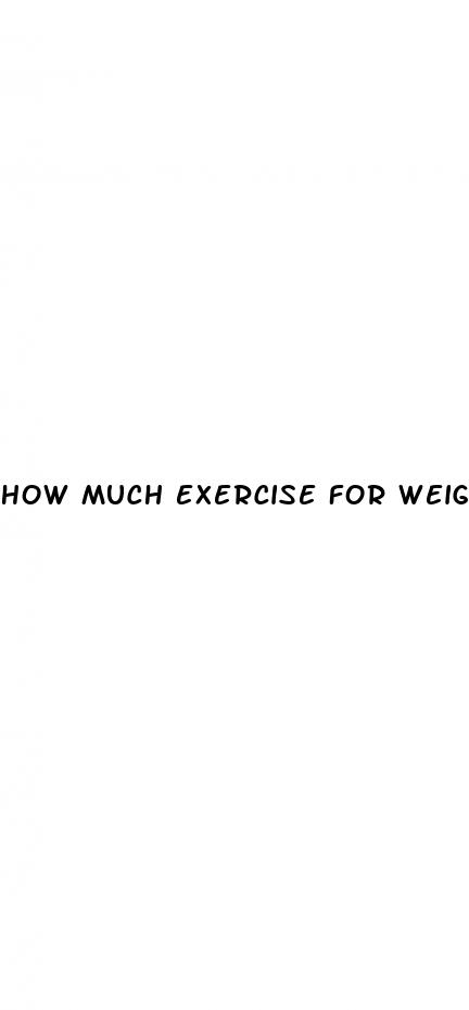 how much exercise for weight loss