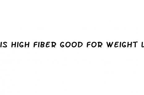 is high fiber good for weight loss