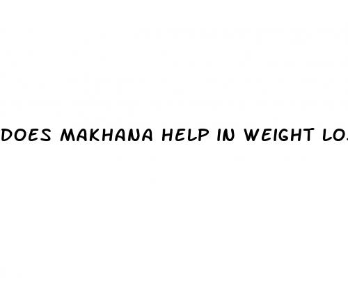 does makhana help in weight loss