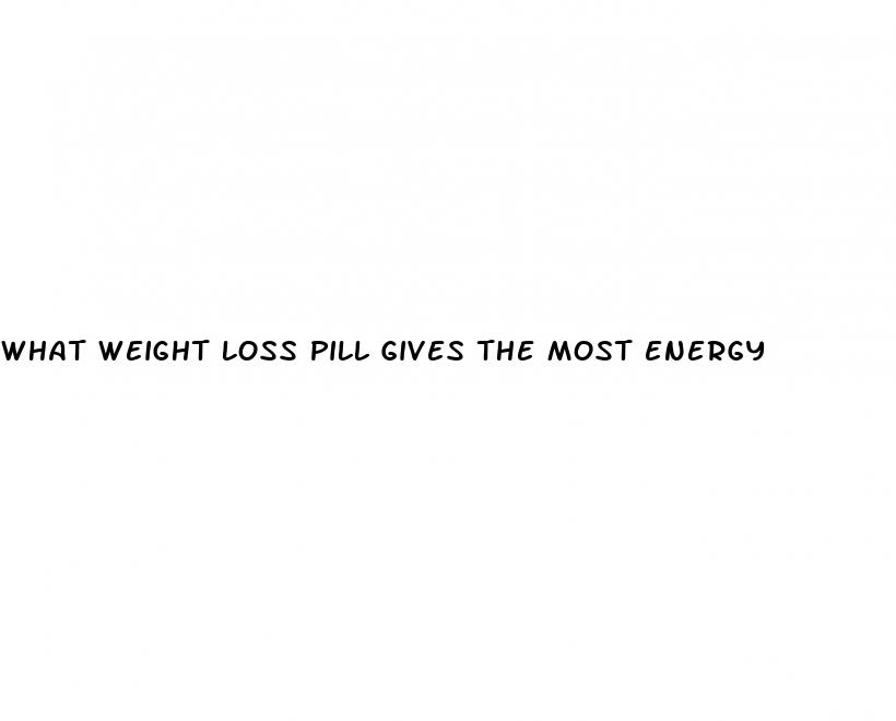 what weight loss pill gives the most energy