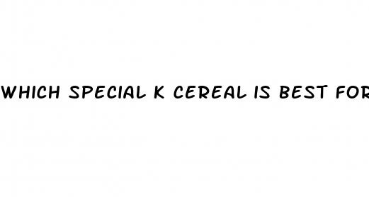 which special k cereal is best for weight loss