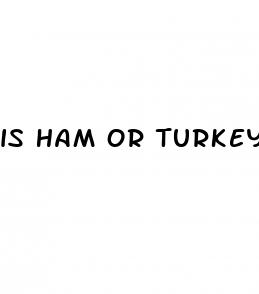 is ham or turkey better for weight loss