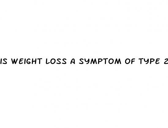 is weight loss a symptom of type 2 diabetes