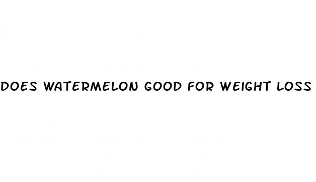 does watermelon good for weight loss