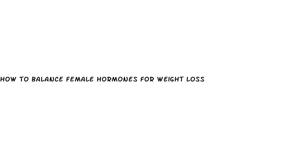 how to balance female hormones for weight loss