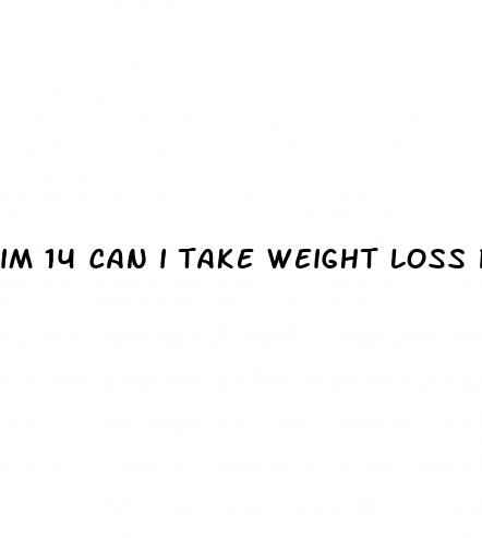 im 14 can i take weight loss pills