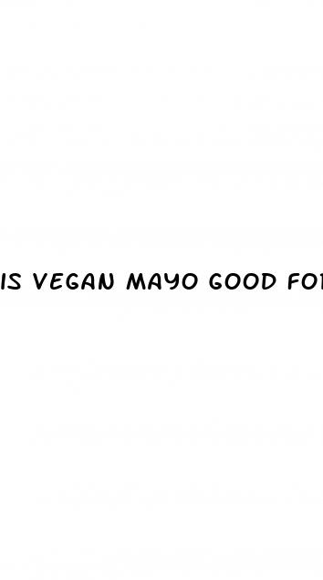 is vegan mayo good for weight loss