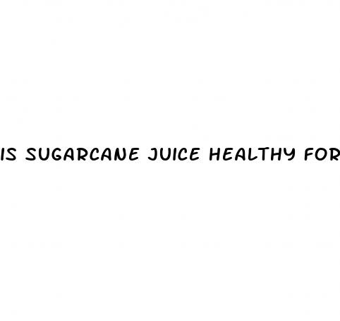 is sugarcane juice healthy for weight loss