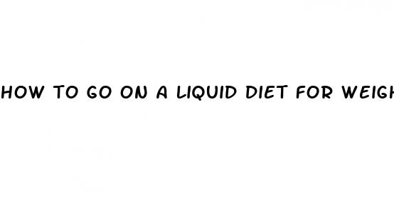how to go on a liquid diet for weight loss