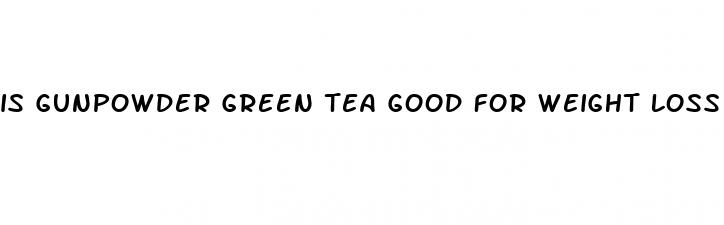 is gunpowder green tea good for weight loss