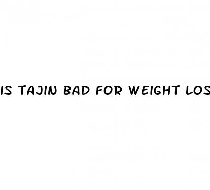 is tajin bad for weight loss