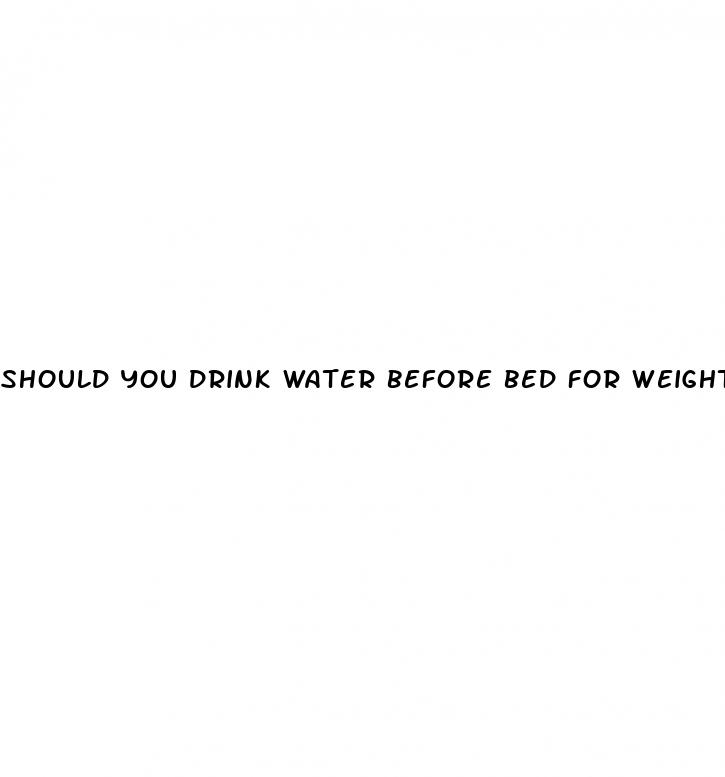 should you drink water before bed for weight loss