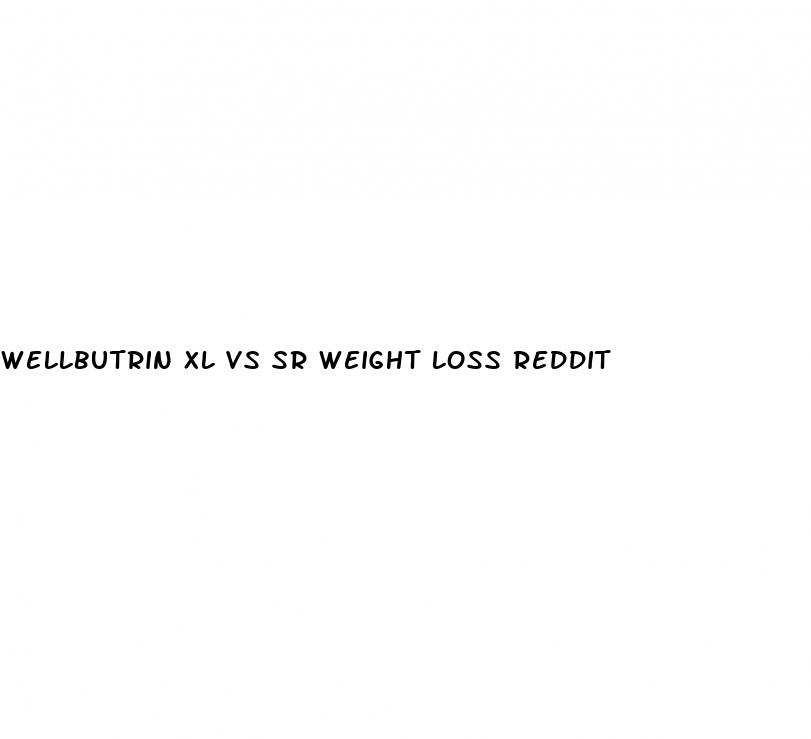 wellbutrin xl vs sr weight loss reddit