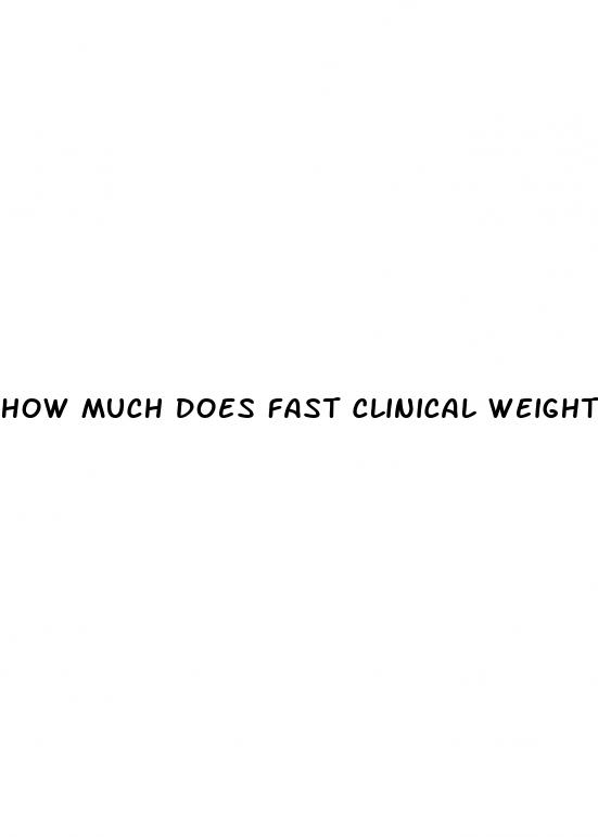 how much does fast clinical weight loss cost