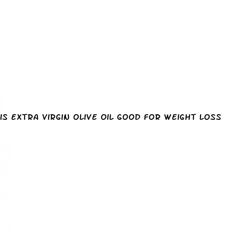 is extra virgin olive oil good for weight loss