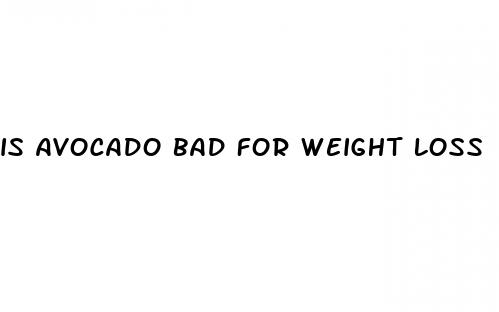 is avocado bad for weight loss