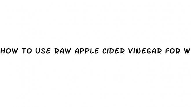 how to use raw apple cider vinegar for weight loss