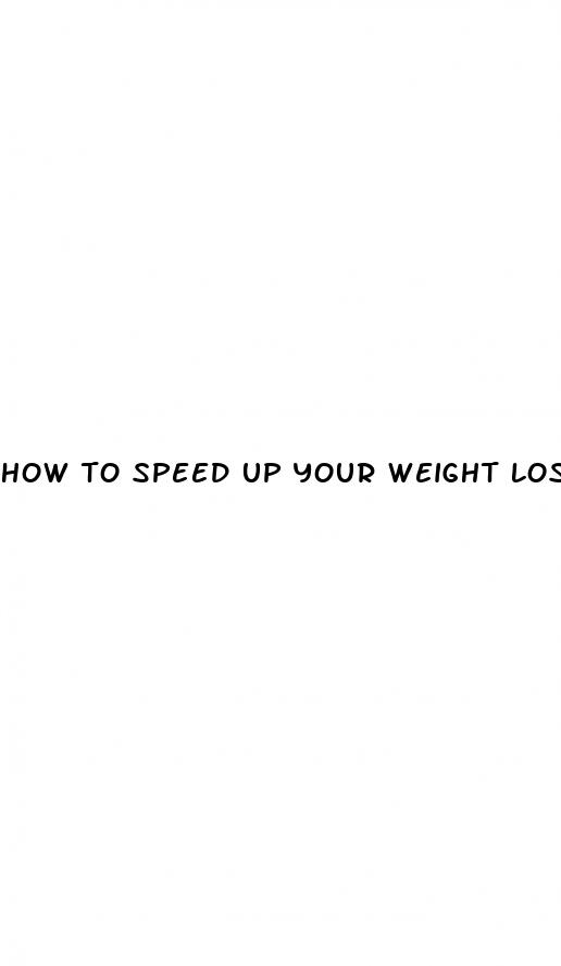 how to speed up your weight loss
