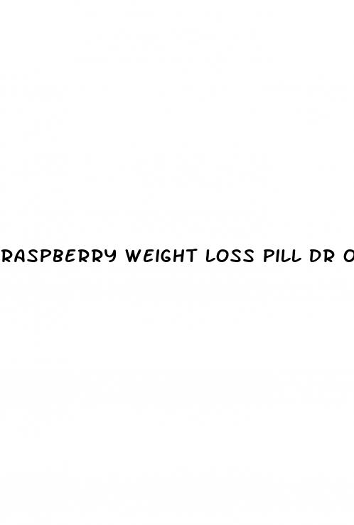raspberry weight loss pill dr oz