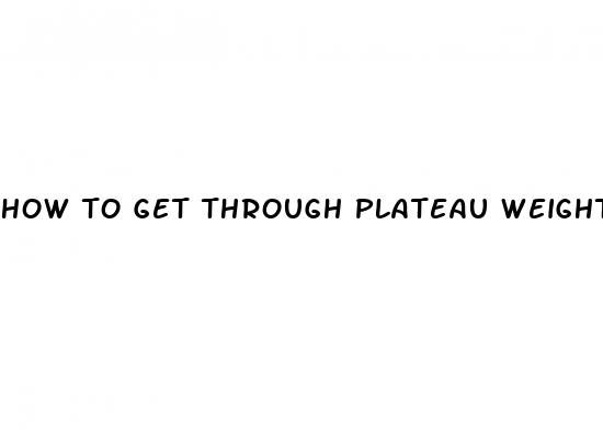 how to get through plateau weight loss