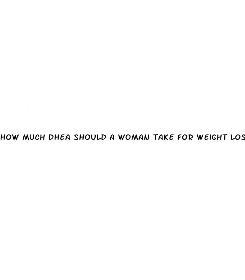 how much dhea should a woman take for weight loss