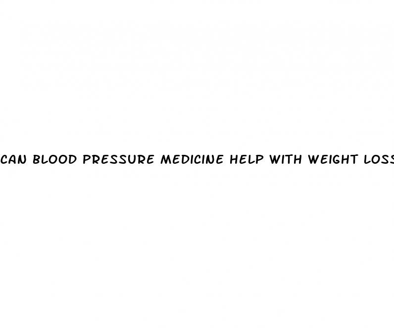 can blood pressure medicine help with weight loss