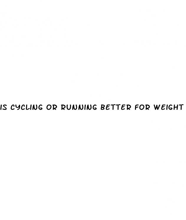 is cycling or running better for weight loss