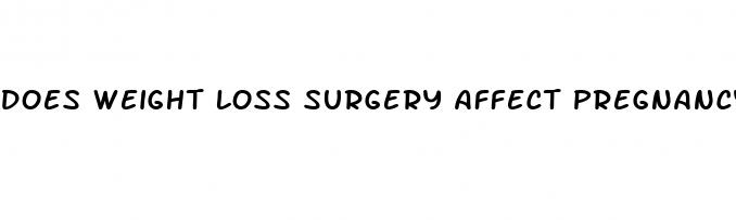 does weight loss surgery affect pregnancy