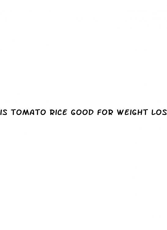 is tomato rice good for weight loss