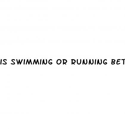 is swimming or running better for weight loss