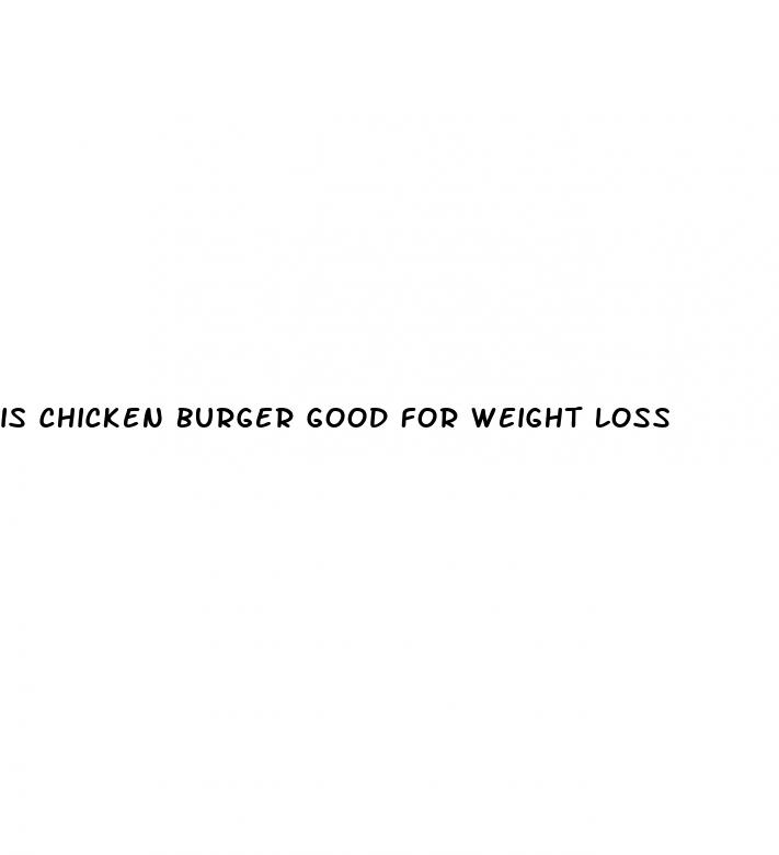 is chicken burger good for weight loss