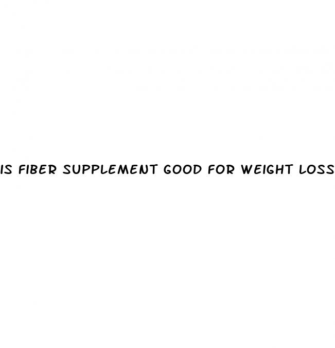 is fiber supplement good for weight loss