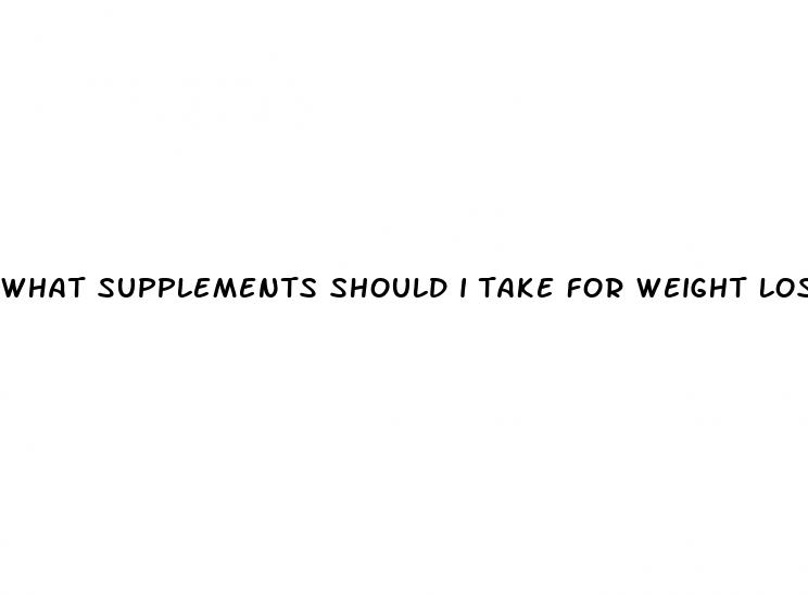 what supplements should i take for weight loss