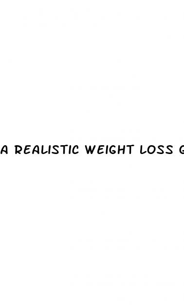 a realistic weight loss goal is quizlet