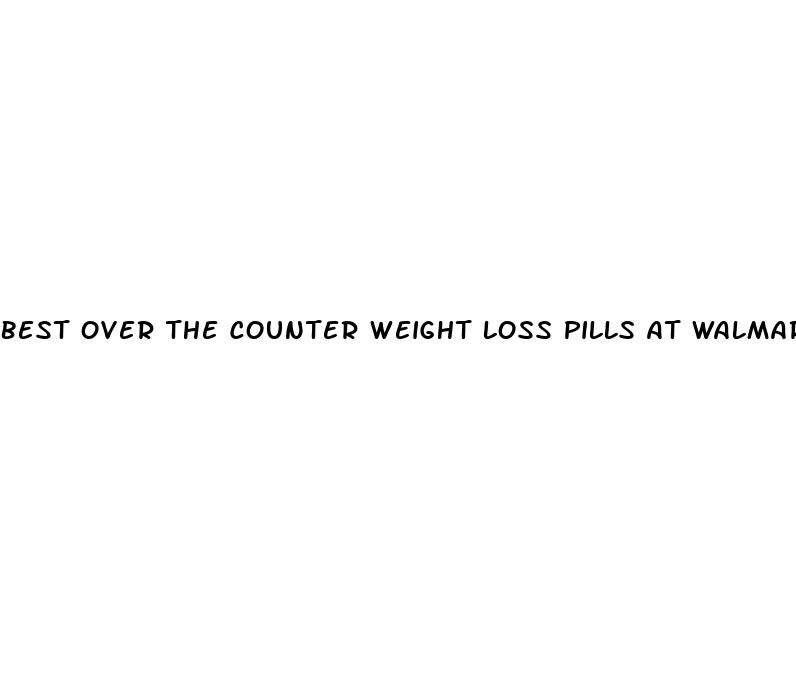 best over the counter weight loss pills at walmart