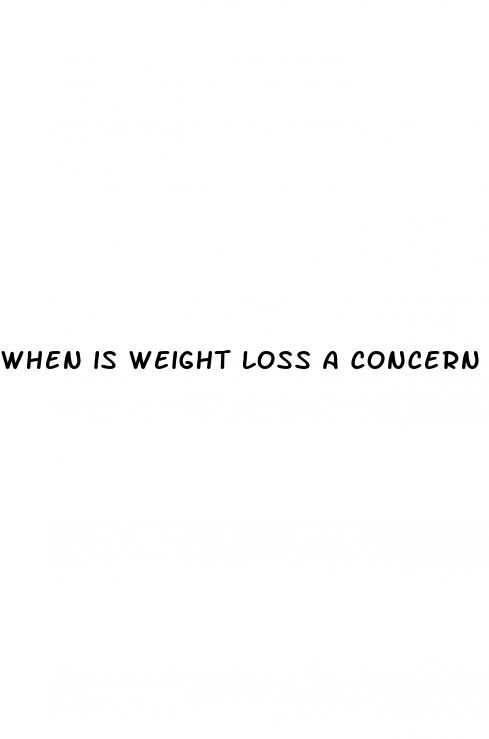 when is weight loss a concern