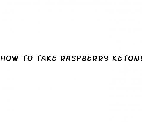 how to take raspberry ketones for weight loss